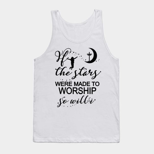 If The Stars Were Made To Worship So Will I Christian Faith Tank Top by Kimmicsts